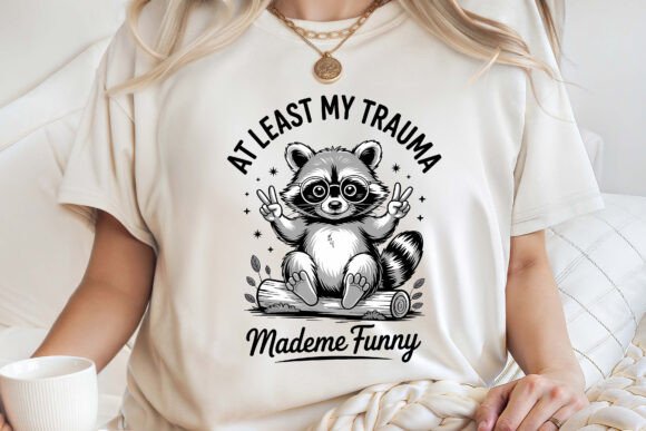 At Least My Trauma Made Me Funny Graphics for T-Shirt Designs