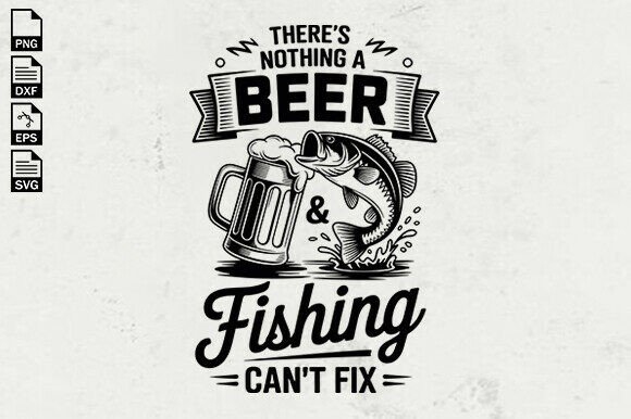 Beer and Fishing Quote SVG for Graphic Designers