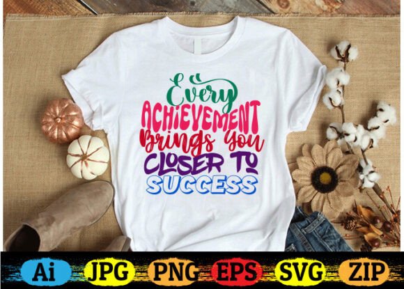 EVERY ACHIEVEMENT BRINGS YOU CLOSER TO SUCCESS Graphics for T-Shirt Designs