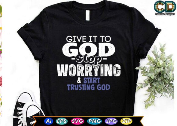 GIVE IT TO GOD – GRAPHICS FOR T-SHIRT DESIGNS