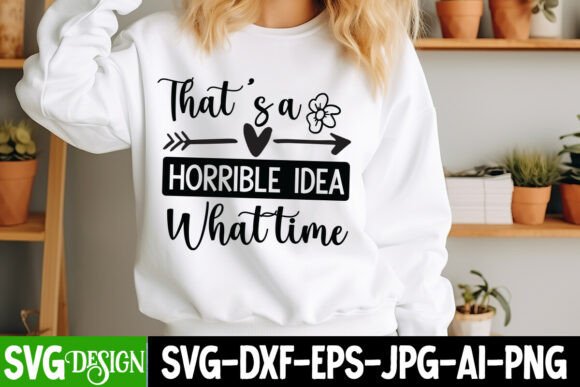 That’s a Horrible Idea What Time SVG: A Graphic Design Asset for T-Shirt Designs and Blog Graphics